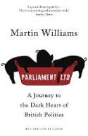 Cover image of book Parliament Ltd: A Journey to the Dark Heart of British Politics by Martin Williams