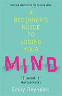Cover image of book A Beginner's Guide to Losing Your Mind by Emily Reynolds 