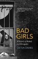 Cover image of book Bad Girls: The Rebels and Renegades of Holloway Prison by Caitlin Davies 
