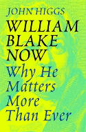 Cover image of book William Blake Now: Why He Matters More Than Ever by John Higgs