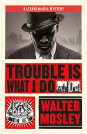 Cover image of book Trouble Is What I Do by Walter Mosley