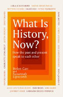Cover image of book What Is History, Now? How the Past and the Present Speak to Each Other by Helen Carr and Suzannah Lipscomb 