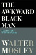 Cover image of book The Awkward Black Man by Walter Mosley 