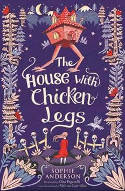 Cover image of book The House with Chicken Legs by Sophie Anderson