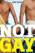 Cover image of book Not Gay: Sex Between Straight White Men by Jane Ward 