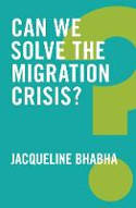 Cover image of book Can We Solve the Migration Crisis? by Jacqueline Bhabha