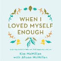 Cover image of book When I Loved Myself Enough: Inspiring Words to Help You Find Happiness and Joy by Kim McMillen