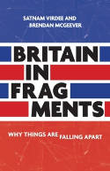 Cover image of book Britain in Fragments: Why Things are Falling Apart by Satnam Virdee and Brendan McGeever 