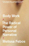 Cover image of book Body Work: The Radical Power of Personal Narrative by Melissa Febos 
