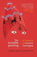 Cover image of book The Invisible Painting: My Memoir of Leonora Carrington by Gabriel Weisz Carrington