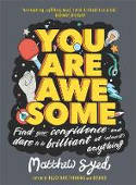 Cover image of book You Are Awesome: Find Your Confidence and Dare to be Brilliant at (Almost) Anything by Matthew Syed