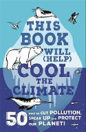 Cover image of book This Book Will (Help) Cool the Climate: 50 Ways to Cut Pollution, Speak Up and Protect Our Planet! by Isabel Thomas, illustrated by Alex Paterson 