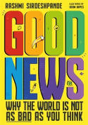 Cover image of book Good News: Why the World is Not as Bad as You Think by Rashmi Sirdeshpande