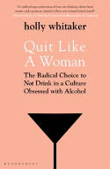 Cover image of book Quit Like a Woman: The Radical Choice to Not Drink in a Culture Obsessed with Alcohol by Holly Whitaker 