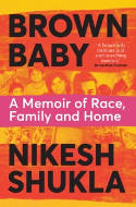 Cover image of book Brown Baby: A Memoir of Race, Family and Home by Nikesh Shukla