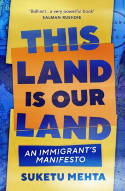 Cover image of book This Land Is Our Land: An Immigrant's Manifesto by Suketu Mehta 