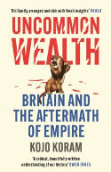 Cover image of book Uncommon Wealth: Britain and the Aftermath of Empire by Kojo Koram 