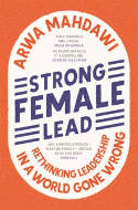 Cover image of book Strong Female Lead: Rethinking Leadership in a World Gone Wrong by Arwa Mahdawi