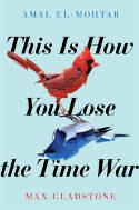 Cover image of book This is How You Lose the Time War by Amal El-Mohtar and Max Gladstone