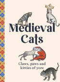 Cover image of book Medieval Cats: Claws, Paws and Kitties of Yore by Quercus Publishing