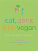 Cover image of book Eat, Drink and be Vegan: Everyday Vegan Recipes Worth Celebrating by Dreena Burton