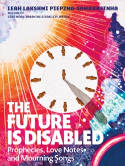 Cover image of book The Future Is Disabled: Prophecies, Love Notes and Mourning Songs by Leah Lakshmi Piepzna-Samarasinha 