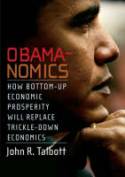 Cover image of book Obamanomics: How Bottom-up Economic Prosperity Will Replace Trickle-down Economics by John R. Talbott