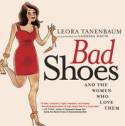 Cover image of book Bad Shoes and the Women Who Love Them by Leora Tanenbaum, illustrated by Vanessa Davis