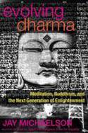 Cover image of book Evolving Dharma: Meditation, Buddhism, and the Next Generation of Enlightenment by Jay Michaelson
