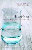Cover image of book Beyond Happiness: The Zen Way to True Contentment by Ezra Bayda