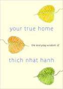 Cover image of book Your True Home: The Everyday Wisdom of Thich Nhat Hanh by Thich Nhat Hanh, edited by Melvin McLeod