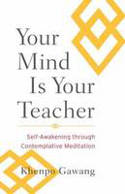 Cover image of book Your Mind is Your Teacher: Self-Awakening Through Contemplative Meditation by Khenpo Gawang
