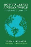 Cover image of book How to Create a Vegan World: A Pragmatic Approach by Tobias Leenaert 