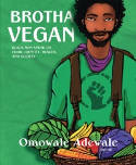 Cover image of book Brotha Vegan: Black Male Vegans Speak on Food, Identity, Health, and Society by Omowale Adewale 