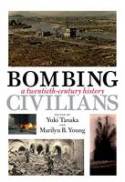 Cover image of book Bombing Civilians: A Twentieth-Century History by Yuki Tanaka and Marilyn B. Young (Editors)