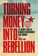 Cover image of book Turning Money into Rebellion: The Unlikely Story of Denmark's Revolutionary Bank Robbers by Gabriel Kuhn 