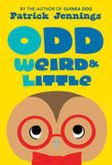 Cover image of book Odd, Weird & Little by Patrick Jennings