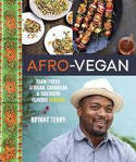 Cover image of book Afro-Vegan: Farm-Fresh African, Caribbean, and Southern Food Remixed by Bryant Terry