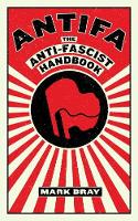 Cover image of book Antifa: The Anti-Fascist Handbook by Mark Bray