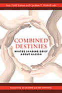 Cover image of book Combined Destinies: Whites Sharing Grief About Racism by Ann Todd Jealous and Caroline T. Haskell (Editors)