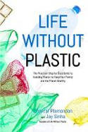 Cover image of book Life Without Plastic: The Practical Step-by-Step Guide to Avoiding Plastic... by Jay Sinha and Chantal Plamondon 