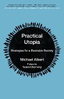 Cover image of book Practical Utopia Strategies for a Desirable Society by Michael Albert 