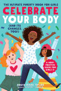 Cover image of book Celebrate Your Body (and Its Changes, Too!): The Ultimate Puberty Book for Girls by Sonya Renee Taylor 
