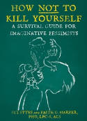 Cover image of book How Not To Kill Yourself: A Survival Guide for Imaginative Pessimists by Set Sytes and Faith G. Harper 
