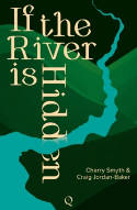 Cover image of book If the River is Hidden by Cherry Smyth and Craig Jordan-Baker