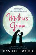 Cover image of book Mothers Grimm by Danielle Wood