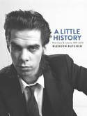 Cover image of book A Little History: Photographs of Nick Cave and Cohorts 1981 - 2013 by Bleddyn Butcher