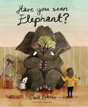 Cover image of book Have You Seen Elephant? by David Barrow