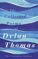 Cover image of book The Collected Poems of Dylan Thomas: The Centenary Edition by Dylan Thomas 