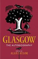 Cover image of book Glasgow: The Autobiography by Alan Taylor